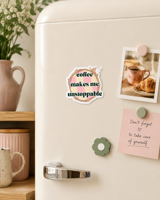 Magnet Coffee Makes Me Unstoppable – Rose