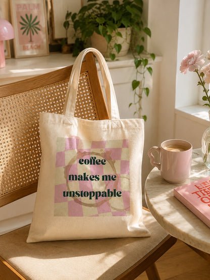 Tote Bag Coffee Makes Me Unstoppable – Rose